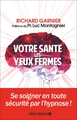 Votre santé les yeux fermés, Se soigner en toute sécurité par l'hypnose (9782226436528-front-cover)