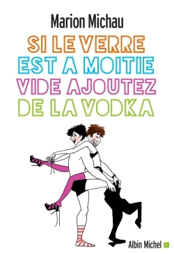 Si le verre est à moitié vide, ajoutez de la vodka (9782226400208-front-cover)