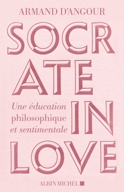 Socrate in love, Une éducation philosophique et sentimentale (9782226447234-front-cover)