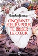 Cinquante fleurs pour te briser le coeur (9782226495549-front-cover)
