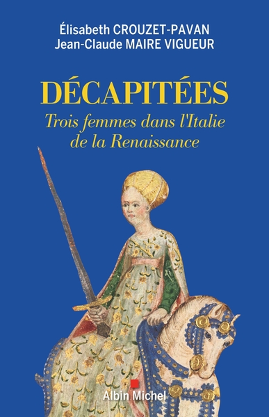 Décapitées, Trois femmes dans l'Italie de la Renaissance (9782226435408-front-cover)