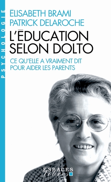 L'Education selon Dolto (poche), Ce qu'elle a vraiment dit pour aider les parents (9782226465467-front-cover)