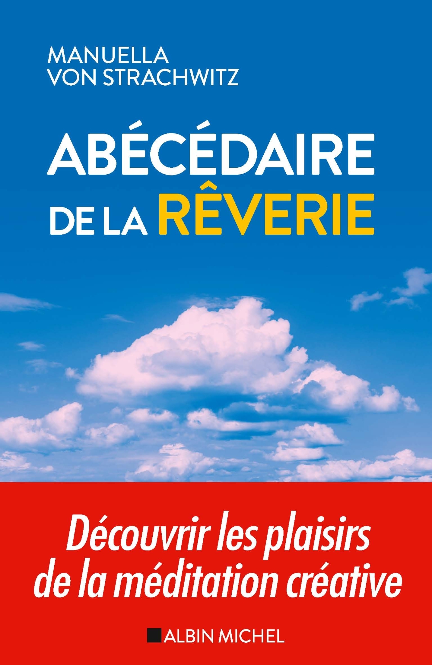 Abécédaire de la rêverie, Découvrir les plaisirs de la méditation créative (9782226402431-front-cover)