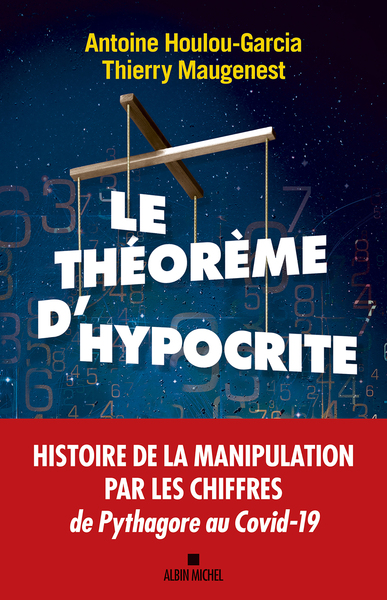 Le Théorème d'hypocrite, Une histoire de la manipulation par les chiffres de Pythagore au Covid-19 (9782226446435-front-cover)