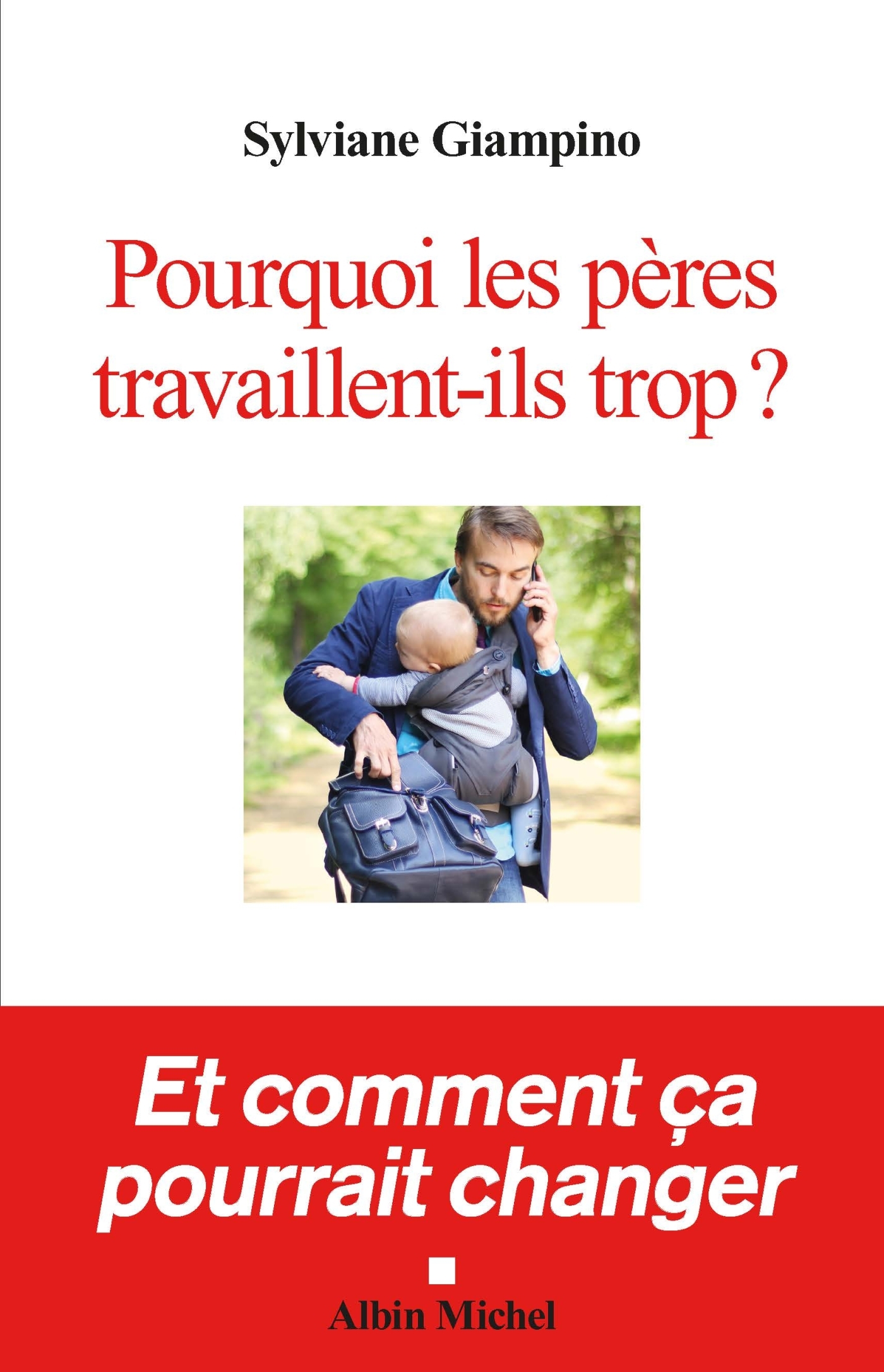 Pourquoi les pères travaillent-ils trop ?, Et comment ça pourrait changer (9782226435279-front-cover)