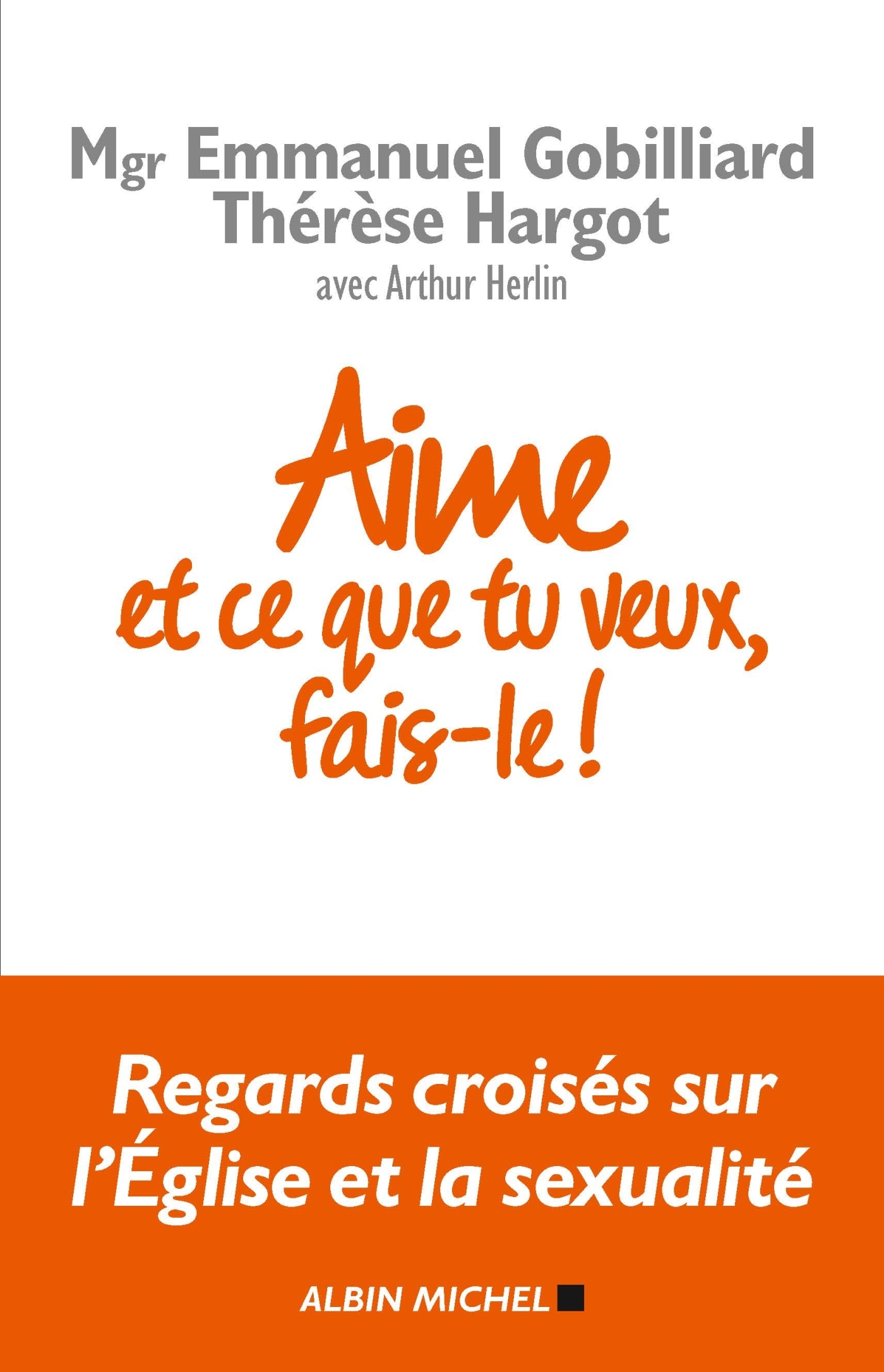 Aime et ce que tu veux, fais-le !, Regards croisés sur l'Eglise et la sexualité (9782226435392-front-cover)