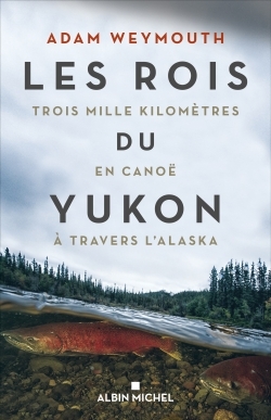 Les Rois du Yukon, Trois mille kilomètres en canoë à travers l'Alaska (9782226443236-front-cover)