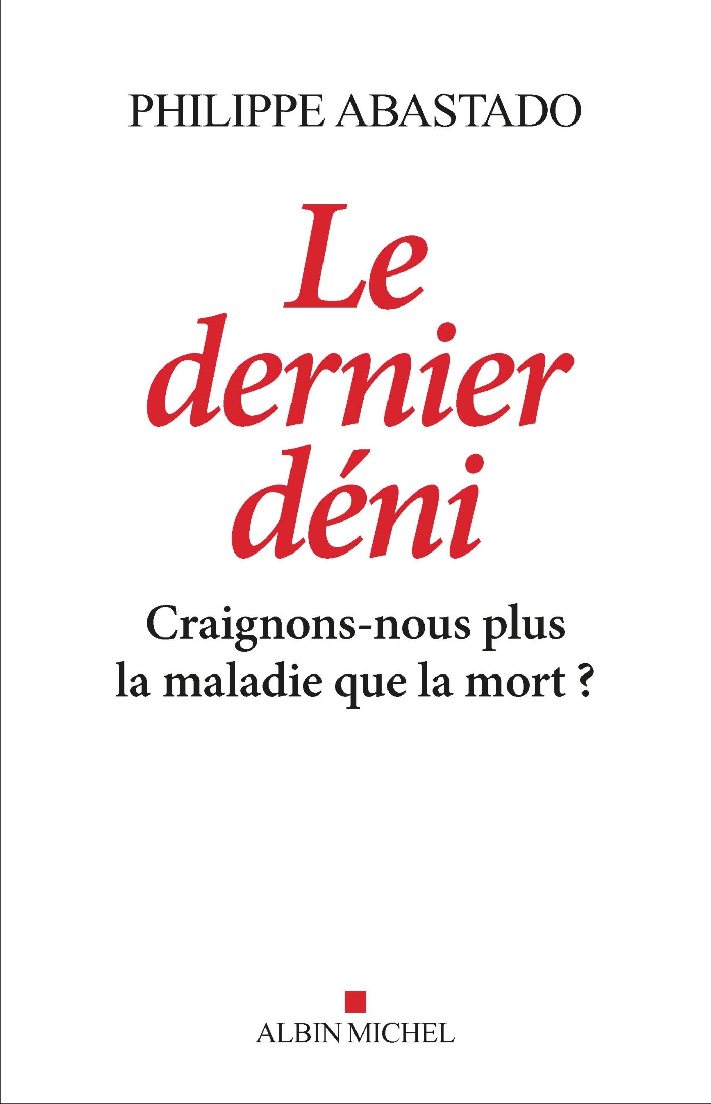 Le Dernier Déni, Craignons-nous plus la maladie que la mort ? (9782226436719-front-cover)