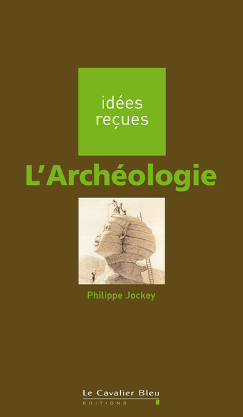 L'Archéologie, idées reçues sur l'archéologie (9782846702065-front-cover)