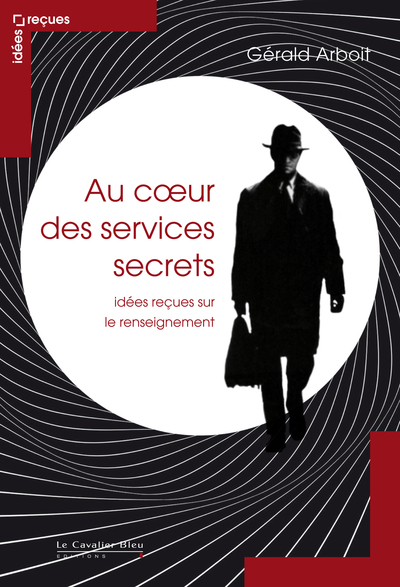 Au cœur des services secrets, idées reçues sur le renseignement (9782846704885-front-cover)