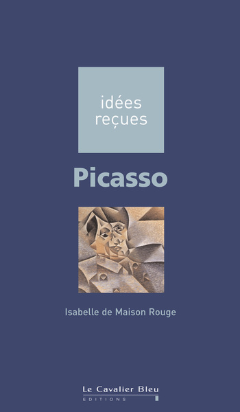 Picasso, idées reçues sur Picasso (9782846701082-front-cover)