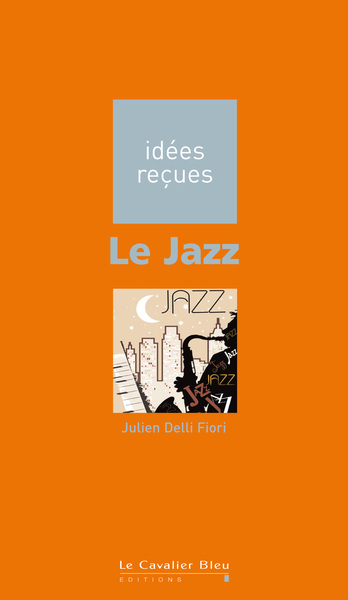 Le Jazz, idées reçues sur le Jazz (9782846703147-front-cover)