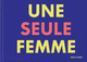 Une seule femme (9781838664374-front-cover)