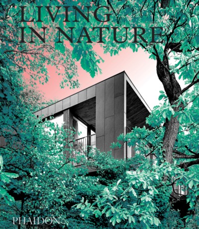 Living in nature, Contemporary houses in the natural world (9781838662509-front-cover)