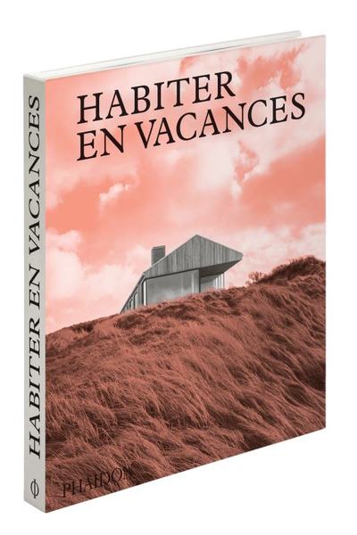 Habiter en vacances, Maisons contemporaines loin des villes (9781838660918-front-cover)