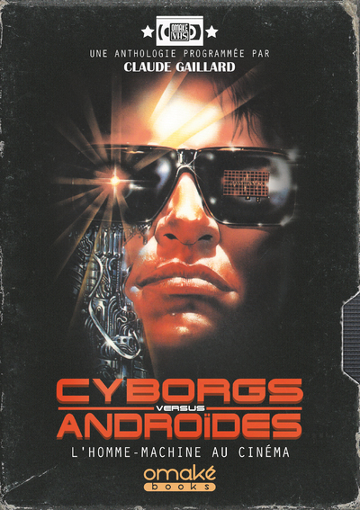 Cyborgs Versus Androïdes - L'Homme-Machine au cinéma (9782379890253-front-cover)