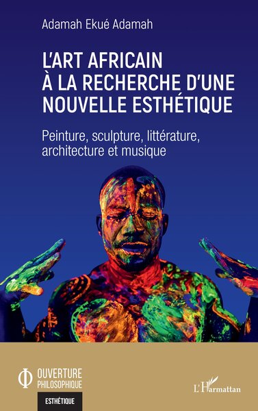 L'art africain à la recherche d'une nouvelle esthétique, Peinture, sculpture, littérature, architecture et musique (9782140319792-front-cover)