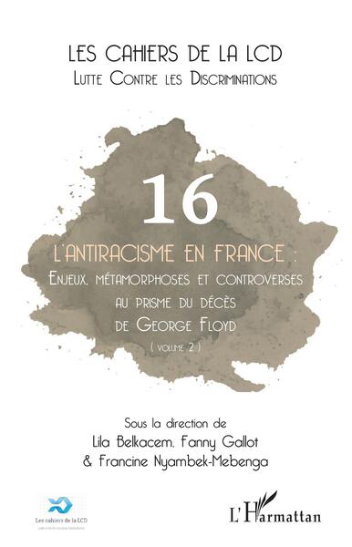 Les cahiers de la LCD, L'antiracisme en France, Enjeux, métamorphoses et controverses au prisme du décès de George Floyd (volume (9782140347511-front-cover)