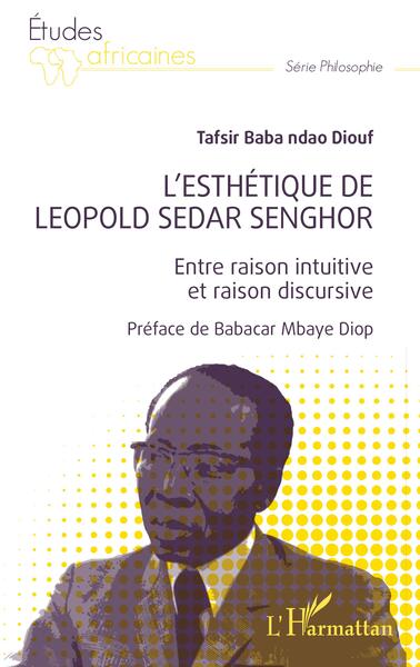 L'esthétique de Léopold Sédar Senghor, Entre raison intuitive et raison discursive (9782140302640-front-cover)
