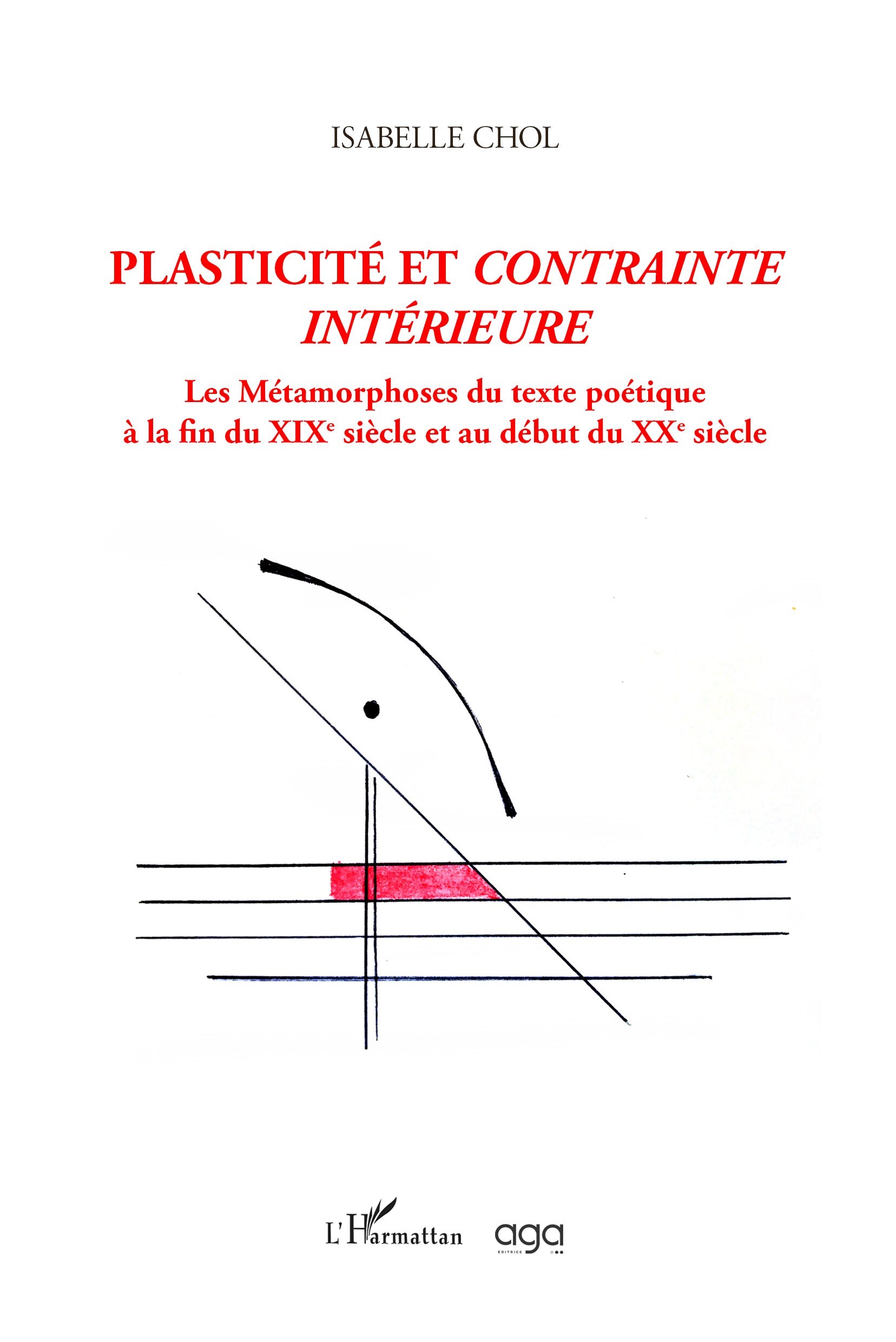 Plasticité et contrainte intérieure, Les métamorphoses du texte poétique à la fin du XIXe siècle et au début du XXe siècle (9782140344589-front-cover)