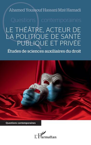Le théâtre, acteur de la politique de santé publique et privée, Études de sciences auxiliaires du droit (9782140339882-front-cover)
