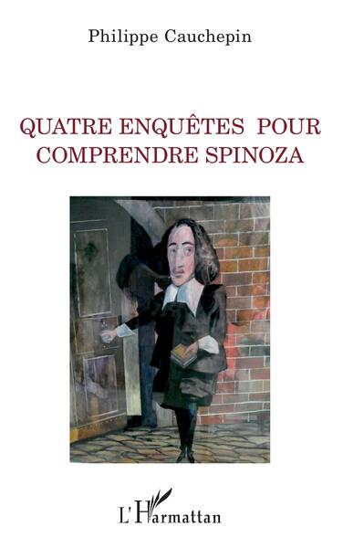 Quatre enquêtes pour comprendre Spinoza (9782140308765-front-cover)