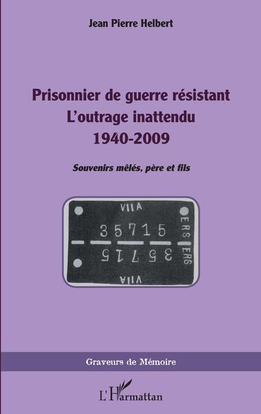 Prisonnier de guerre résistant, L'outrage inattendu 1940-2009 (9782140326967-front-cover)