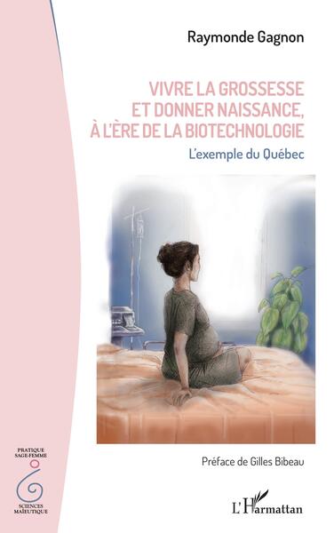 Vivre la grossesse et donner naissance, à l'ère de la biotechnologie, L'exemple du Québec (9782140312687-front-cover)