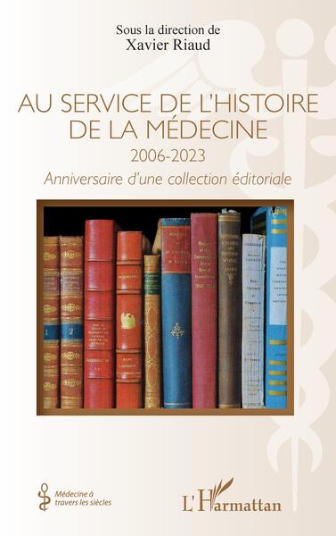 Au service de l'histoire de la médecine 2006-20023, Anniversaire d'une collection éditoriale (9782140334788-front-cover)
