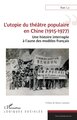 L’utopie du théâtre populaire en Chine (1915-1977), Une histoire interrogée à l’aune des modèles français (9782140351525-front-cover)