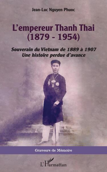 L'empereur Thanh Thai (1879-1954), Souverain du Vietnam de 1889 à 1907 - Une histoire perdue d'avance (9782140307713-front-cover)