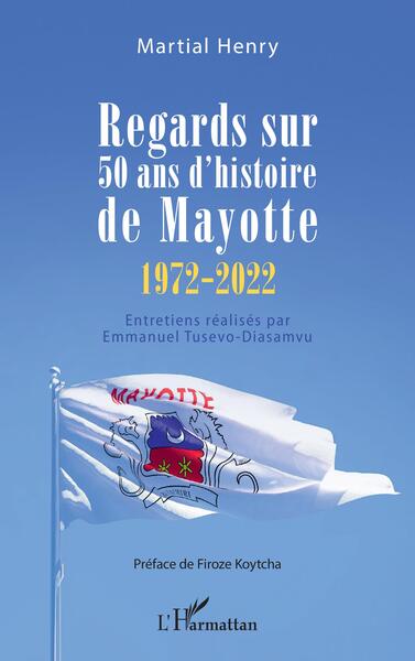 Regards sur 50 ans d'histoire de Mayotte (1972-2022), Entretiens réalisés par Emmanuel Tusevo-Diasamvu (9782140308888-front-cover)