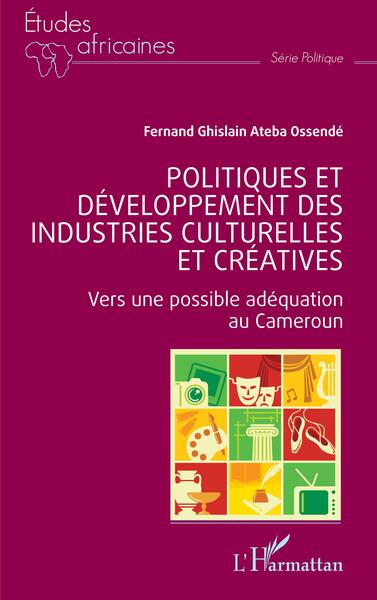 Politiques et développement des industries culturelles et créatives, Vers une possible adéquation au Cameroun (9782140345784-front-cover)