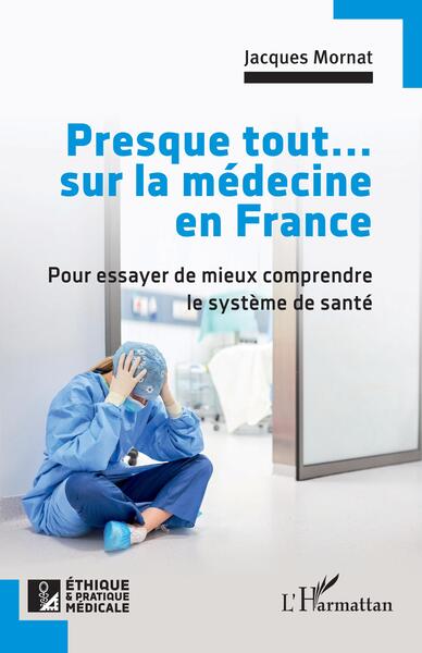 Presque tout... sur la médecine en France, Pour essayer de mieux comprendre le système de santé (9782140343261-front-cover)