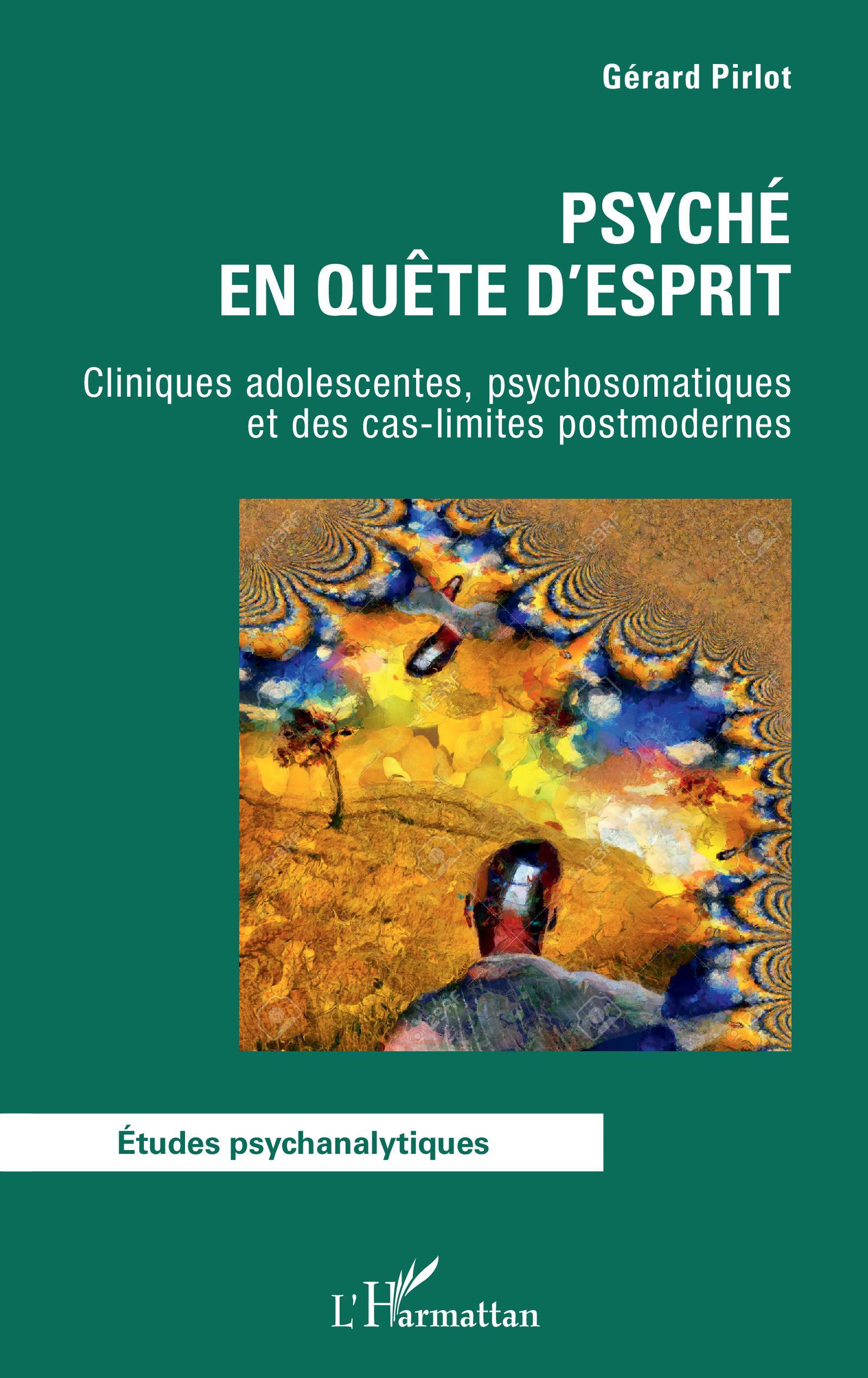 Psyché en quête d'esprit, Cliniques adolescentes, psychosomatiques et des cas-limites postmodernes (9782140341168-front-cover)