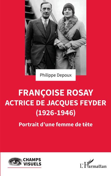 Françoise Rosay. Actrice de Jacques Feyder (1926-1946), Portrait d'une femme de tête (9782140319488-front-cover)