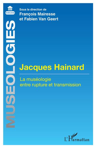 Jacques Hainard, La muséologie entre rupture et transmission (9782140305375-front-cover)