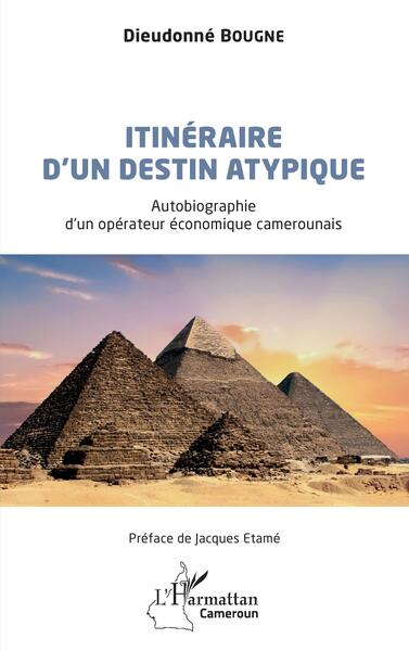 Itinéraire d'un destin atypique, Autobiographie d'un opérateur économique camerounais (9782140323089-front-cover)