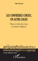 Les Confréries corses, un autre logos, Place et rôle des rites et chants religieux (9782140314889-front-cover)