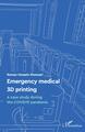 Emergency medical 3D printing, A case study during the COVID19 pandemic (9782140347757-front-cover)