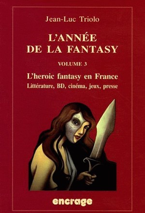 L'Année de la fantasy / volume 3, L'heroic fantasy en France. Littérature, BD, cinéma, jeux, presse. (9782251741321-front-cover)