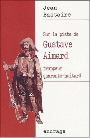 Sur la piste de Gustave Aimard, Trappeur quarante-huitard. (9782251741161-front-cover)