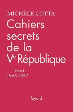 Cahiers secrets de la Ve République, tome 1, (1965-1977) (9782213631950-front-cover)