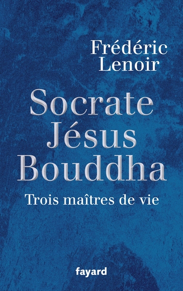 Socrate, Jésus, Bouddha, Trois maîtres de vie (9782213636726-front-cover)