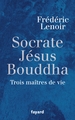 Socrate, Jésus, Bouddha, Trois maîtres de vie (9782213636726-front-cover)