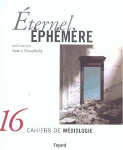 Éternel Éphémère, Cahiers de médiologie, n°16 (9782213616773-front-cover)