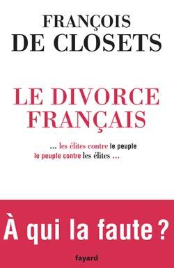 Le Divorce français, ...les élites contre le peuple, le peuple contre les élites... (9782213636320-front-cover)