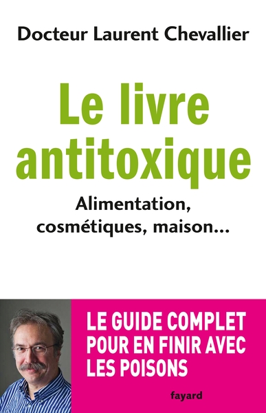 Le livre anti toxique, Alimentation, cosmétiques, maison... : le guide complet pour en finir avec les poisons (9782213662121-front-cover)