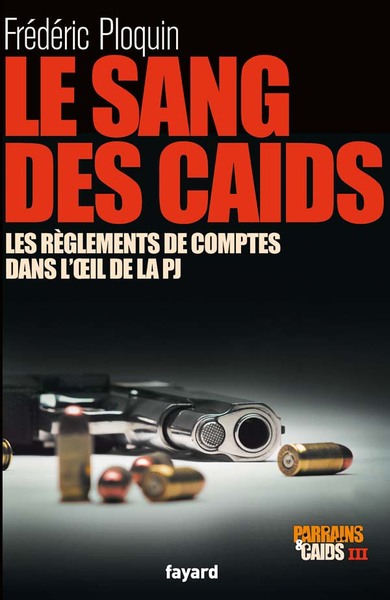 Le sang des Caïds, Les réglements de comptes dans l'oeil de la PJ - Parrains et Caïds III (9782213634685-front-cover)