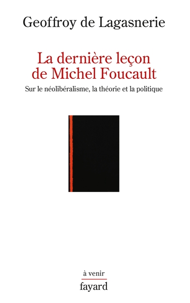 La dernière leçon de Michel Foucault, Sur le néolibéralisme, la théorie et la politique (9782213671413-front-cover)